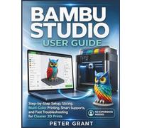 BAMBU STUDIO USER GUIDE: Step-by-Step Setup, Slicing, Multi-Color Printing, Smart Supports, and Fast Troubleshooting for Cleaner 3D Prints