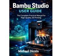 Bambu Studio User Guide: The Complete Practical Manual for High-Quality 3D Printing