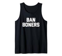 Ban Boners - Divertido Dicho Humor sarcástico Lindo Novedad Camiseta sin Mangas