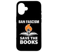 Ban Fascism Save The Books Hands Off Resist Fascism is Bad Carcasa para iPhone 16