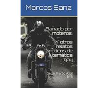 Bañado por moteros. Y otros relatos eróticos de temática gay: Serie Marco Azul Nº6