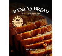 BANANA BREAD DESSERT COOKBOOK: Mouthwatering Banana Bread Recipes: From Classic Loaves to Creative Dessert Twists-Moist, Flavor-Packed Bakes for Every ... and Occasion (DESSERTS COOKBOOK FOR EVERYONE)