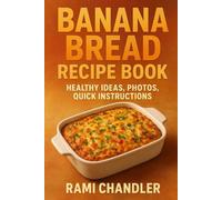 Banana Bread Recipe Book: Healthy Ideas, Photos, Quick Instructions