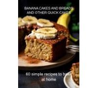 Banana Cakes And Breads And Other Quick Cakes (ebook)