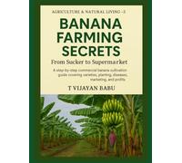 Banana Farming Secrets: From Sucker to Supermarket (AGRICULTURE & NATURAL LIVING)
