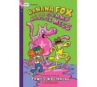 BANANA FOX 03 BANANA FOX & GUMMY MONSTER MESS: Banana Fox and the Gummy Monster Mess: 3
