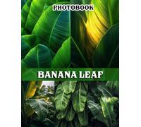 Banana Leaf Photography Book: A Vibrant Collection Featuring Tropical Leaves And Exotic Greenery For Nature Enthusiasts And Home Decor Inspiration