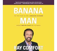 Banana Man: The True Story of How a Demeaning Nickname Opened Amazing Doors for the Gospel