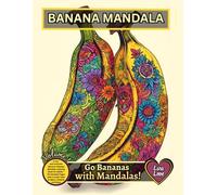 BANANA MANDALA - Go Bananas with Mandalas!: A Fun and Intricate Banana-Themed Mandala Coloring Book for Adults - 60 Detailed Pages with a Fruity Twist to Relax, Unwind, and Enjoy