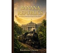 Banana Republics: How Bananas Broke the Sovereignty of Latin America
