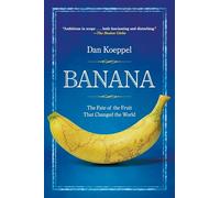 Banana: The Fate of the Fruit That Changed the World
