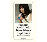 Banana Yoshimoto Annelie Ortman Mein Körper weiß alles: Dreizehn G (Tapa blanda)