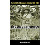 Bananas and Business: The United Fruit Company in Colombia, 1899-2000