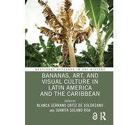 Bananas, Art, and Visual Culture in Latin America and the Caribbean (Routledge Research in Art History)