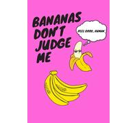 Bananas Don't Judge Me: Funny Banana Notebook, Banana Gag Gift, Mental Health Humor Gift - Perfekt For Banana Lovers