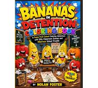 Bananas in Detention Coloring Book: A Funny Fruit School Coloring Adventure with Silly Classroom Scenes and Hilarious School Trouble
