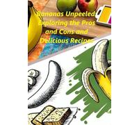 Bananas Unpeeled: Exploring the Pros and Cons and Delicious Recipes