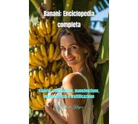 Banani: Enciclopedia completa: Varietà, coltivazione, manutenzione, malattie, resa e fruttificazione
