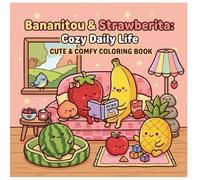 Bananitou & Strawberita Cozy Daily Life: CUTE & COMFY COLORING BOOK