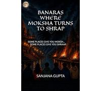 BANARAS WHERE MOKSHA TURNS TO SHRAAP: SOME PLACES GIVE MOKSHA... SOME PLACE GIVES SHRAAP | 5.5x8.5 inches, 177 pages |