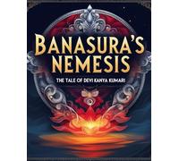 Banasura’s Nemesis: The Tale of Devi Kanya Kumari