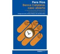 Banca Catalana: Caso Abierto: Lo Que No Se Conto Del Escandalo Que Enr