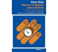 Banca Catalana: Caso Abierto: Lo Que No Se Conto Del Escandalo Que Enr