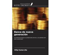 Banca de nueva generación: Un enfoque hacia la calidad del servicio y la satisfacción del consumidor