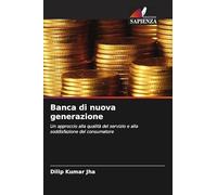 Banca di nuova generazione: Un approccio alla qualità del servizio e alla soddisfazione del consumatore