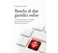 BANCHE DI DATI GIURIDICI ONLINE: Guida sistematica alle risorse digitali per il giurista, dall'informatica giuridica alla legal tech (QUESTIONI FRA DIRITTO E TECNOLOGIA)