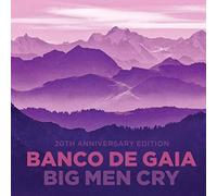 Banco De Gaia - Big Men Cry (20th Anniversary Edt.)