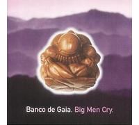 Banco De Gaia - Big Men Cry By Banco De Gaia (2010-11-18)
