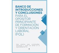 BANCO DE INTRODUCCIONES Y CONCLUSIONES para el opositor principiante de formación y orientación laboral (FOL). OPOSIC: Guía práctica para ... distribuido por bloques temáticos: 69 temas