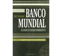 Banco Mundial: El golpe de estado permanente: La agenda oculta del Consenso de Washington (ENSAYO)