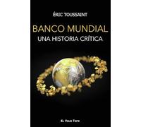 Banco Mundial. Una historia crítica (SIN COLECCION)