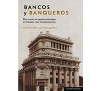 Bancos Y Banqueros.dos Siglos De Crédito Privado En España Y Sus Prota