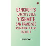 Bancroft's Tourist's Guide. Yosemite. San Francisco and around the Bay, (South.)
