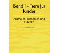Band 1 - Tiere für Kinder: Ausmalen, entdecken und staunen