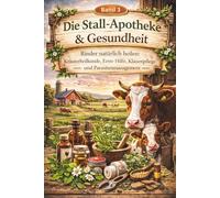 Band 3: Die Stall-Apotheke & Gesundheit( Ratgeber): Kräuterheilkunde, erste Hilfe bei Verletzungen, Klauenpflege und Parasitenmanagement. (Der Wiesenwächter)