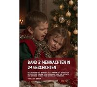 Band 3: Weihnachten in 24 Geschichten: Heiligabend der Wunder. Alle Fäden der ganzen 23 Geschichten ziehen sich zusammen, und die kleinen und großen Wunder von Weihnachten werden…