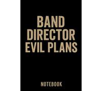 Band Director Evil Plans Notebook: Funny Band Director Gifts For Women Or Men