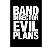Band Director Evil Plans Notebook: Funny Band Director Gifts For Women Or Men