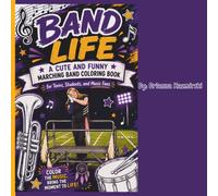 Band Life: A Cute and Funny Marching Band Coloring Book for Teens, Students, and Music Fans