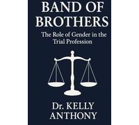 Band of Brothers: The Role of Gender in the Trial Profession