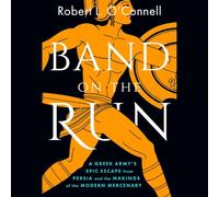 Band on the Run: Xenophon and the First Great Mercenary Army's Epic Escape from Persia