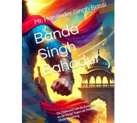 Banda Singh Bahadur: De Opkomst van de Eeuwige Khalsa en de Strijd Tegen de Keizerlijke Onderdrukking