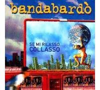 Bandabardo' - Se Mi Rilasso...Collasso