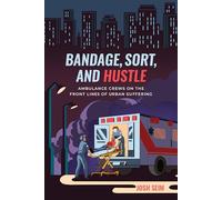 Bandage, Sort, and Hustle: Ambulance Crews on the Front Lines of Urban Suffering