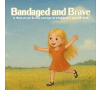 Bandaged And Brave: A story about finding courage in what makes you different (Kids Who Overcome)