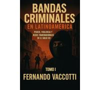Bandas Criminales en Latinoamérica Tomo I: Poder, violencia y redes trasnacionales en el siglo XXI